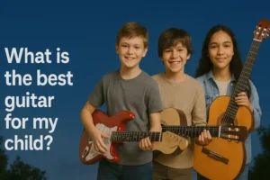 7 Powerful Tips to Choose the Best Guitar for Your Child